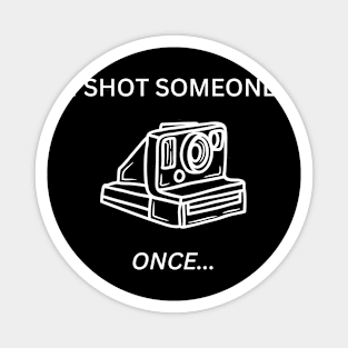 I Shot Someone - Polaroid Magnet